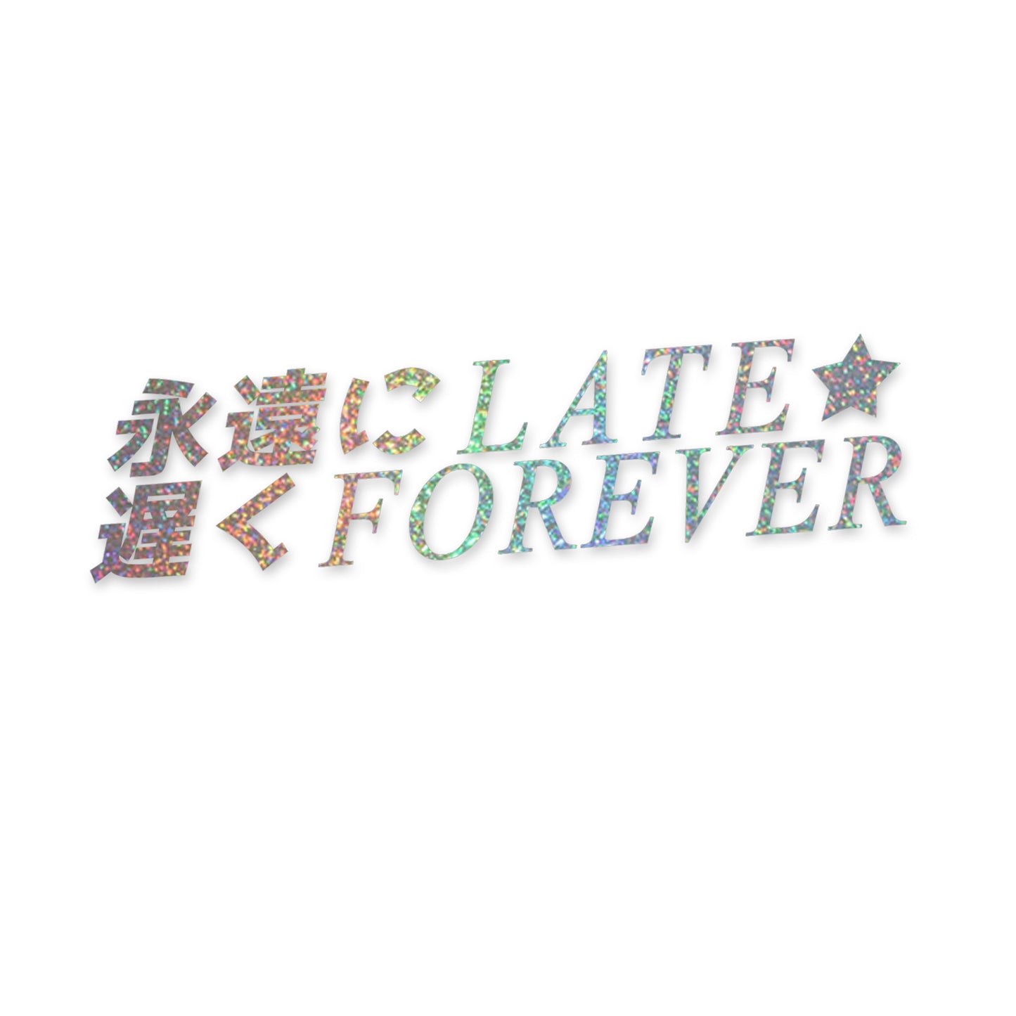 LATE FOREVER DECAL
