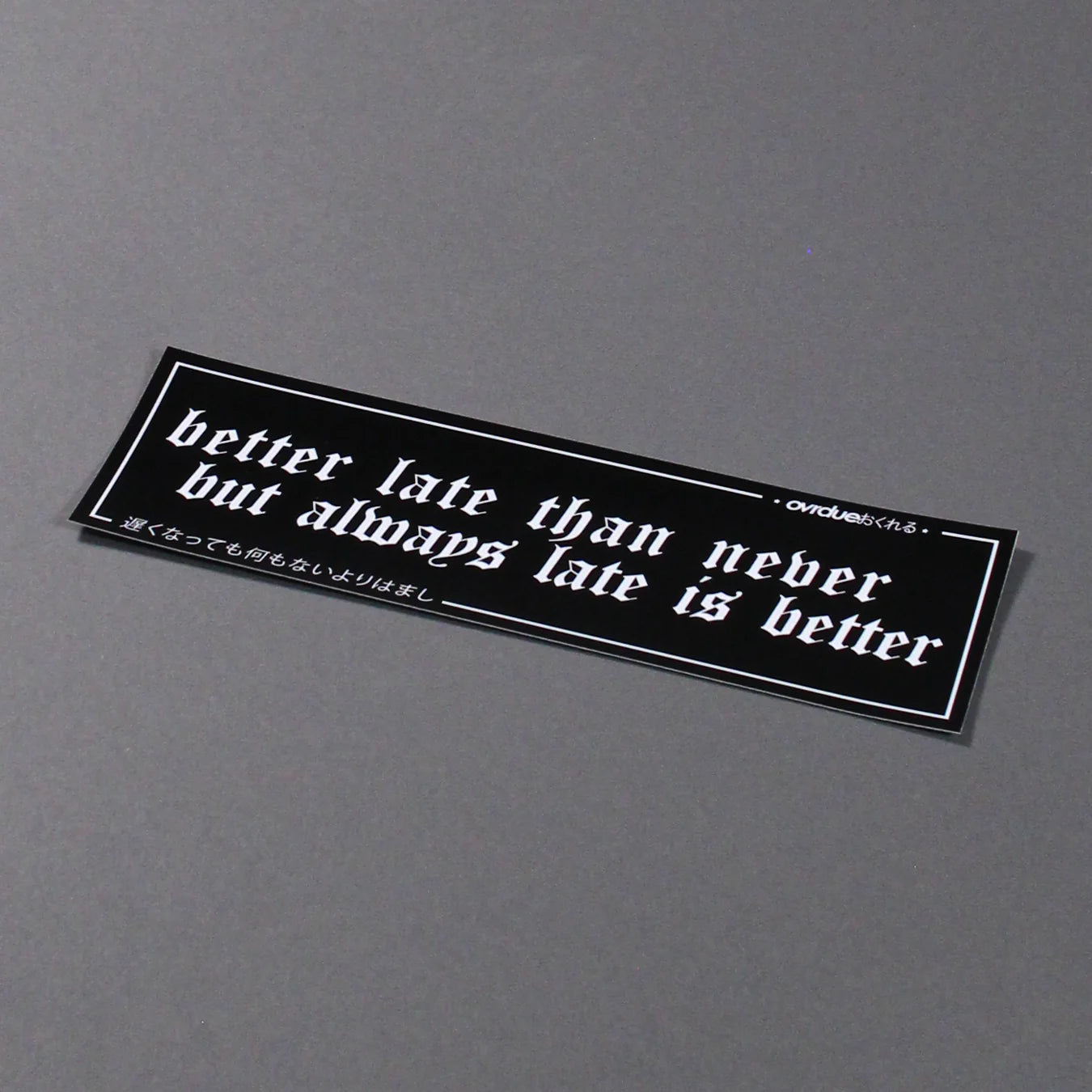 BETTER LATE THAN NEVER SLAP