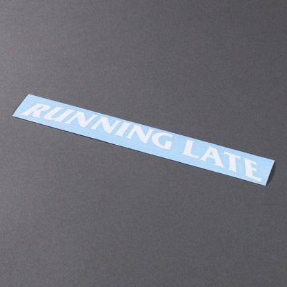 RUNNING LATE DECAL