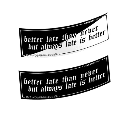 BETTER LATE THAN NEVER SLAP